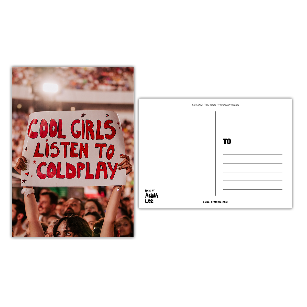 Side-by-side view of a postcard’s front and back. The front features a portrait photo of a fan at a concert holding a large white poster that reads “COOL GIRLS LISTEN TO COLDPLAY” in bold red bubble font. The crowd surrounds her. The back, in landscape orientation, includes a writing space on the left, address lines on the right, “GREETINGS FROM CONFETTI DIARIES IN LONDON” in sloped text at the top, “Photos by Anna Lee” in the bottom right, and “Annaleemedia.com” centered below.